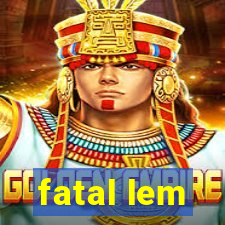 fatal lem